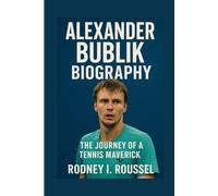 Alexander Bublik Biography: The Journey of a Tennis Maverick