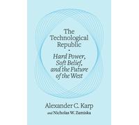Alexander C. Karp Nicholas W. Zamiska The Technological Republic (Poche)