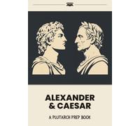 Alexander & Caesar: A Plutarch Prep Book