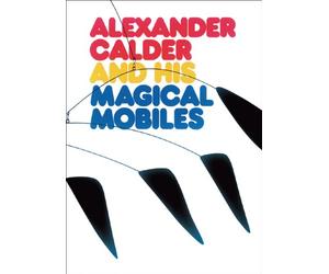 Alexander Calder and his Magical Mobiles /anglais