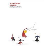 Alexander Calder Multum in Parvo Alexander Calder Multum in Parvo (Auteur)