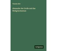 Alexander der Große und das Weltgriechentum