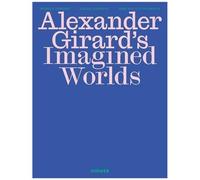 Alexander Girard's Imagined Worlds