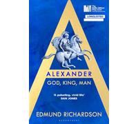 Alexander: God, King, Man: LONGLISTED FOR THE BAILLIE GIFFORD PRIZE
