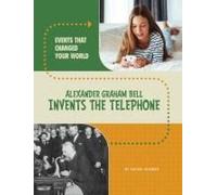 Alexander Graham Bell Invents The Telephone