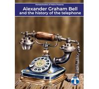 Alexander Graham Bell & The History of The Telephone