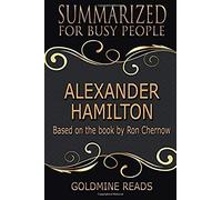 Alexander Hamilton - Summarize