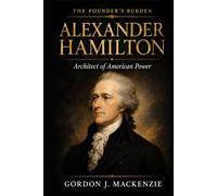 Alexander Hamilton: The Debate That Forged a Nation