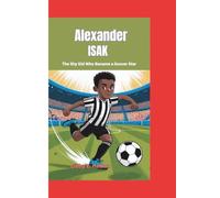 ALEXANDER ISAK BIOGRAPHY: The Shy Kid Who Became a Soccer Star