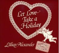 Alexander, Lillian - Let Love Take a Holiday