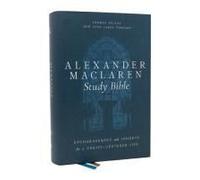 Alexander Maclaren Study Bible: Encouragement And Insights For A Christ-Centered Life (Nkjv, Hardcover, Comfort Print)
