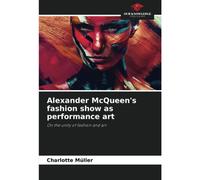 Alexander Mcqueen's Fashion Show As Performance Art