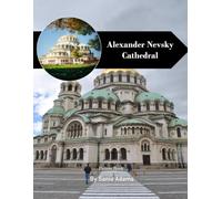 Alexander Nevsky Cathedral Travel Book: 38+ Amazing Pictures That Create An Idea For You About Alexander Nevsky Cathedral - Perfect Gift for tourism & travel lovers.....Relaxing & Meditation.