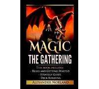 Alexander Norla Magic The Gathering: Rules and Getting Started, Strategy (Relié)
