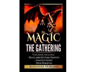 Alexander Norla Magic The Gathering: Rules and Getting Started, Strategy (Relié)