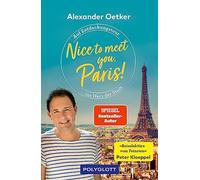 Alexander Oetke Nice to meet you, Paris: Auf Entdeckungstour ins Herz d (Poche)