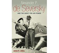 Alexander P. de Seversky and the Quest for Air Power