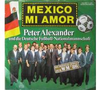 ALEXANDER, Peter & DEUTSCHE FUSSBALL-NATIONALMANNSCHAFT - Mexico mi amor / Hasta manana Mexico / 107 956