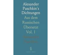 Alexander Puschkin's Dichtungen: Aus dem Russischen Übersetzt