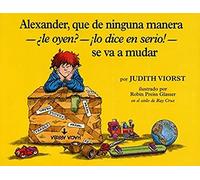 Alexander, Que De Ninguna Manera-Le Oyen?-!Lo Dice En Serio!-Se Va A Mudar (Alexander, Who's Not -- Do You Hear Me? I Mean It! -- Going To Move)