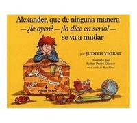 Alexander, Que De Ninguna Manera-Le Oyen?-Lo Dice En Serio!-Se Va a Mudar Judith Viorst (Auteur)