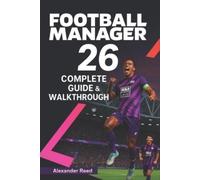 Alexander Reed Football Manager 26 Complete Guide & Walkthrough (2025 Ed (Poche)