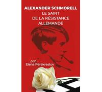 Alexander SCHMORELL - Le saint de la résistance allemande