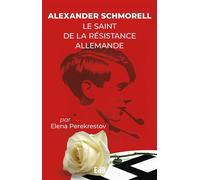 Alexander SCHMORELL Le saint de la résistance Allemande - Elena Perekrestov - Beatitudes Eds - broché - Essai