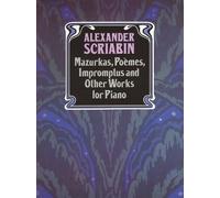 Alexander Scriabin: Mazurkas, Poemes, Impromptus And Other Pieces For Piano - Partitions