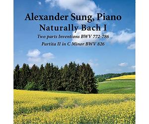 Alexander Sung - Naturally Bach I: Two Parts Inventions BWV 772-786 & Partita II in C Minor BWV 826 (Alexander Sung, Piano)