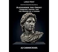 Alexander the Great: Conquest, Empire, and the Making of a Legend