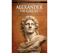 Alexander the Great: Conquest, Strategy and the Making of an Empire