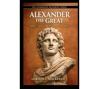 Alexander the Great: Conquest, Strategy and the Making of an Empire