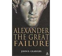 Alexander the Great Failure John D. Grainger (Auteur)