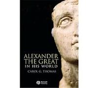 Alexander the Great in His World, Blackwell Ancient Lives Carol G. Thomas (Auteur)
