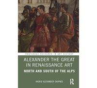 Alexander the Great in Renaissance Art: North and South of the Alps