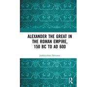 Alexander the Great in the Roman Empire, 150 BC to AD 600