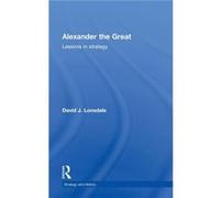 Alexander the Great Lessons in Strategy by David J. Lonsdale Lonsdale (Auteur)
