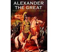 Alexander the Great - Modern Myth, Classic Legend