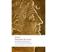 Alexander the Great – The Anabasis and the Indica