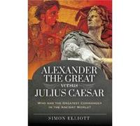 Alexander the Great versus Julius Caesar by Simon Elliott Simon Elliott (Auteur)