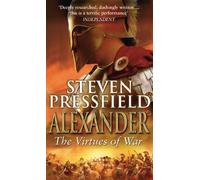 Alexander: The Virtues Of War: An awesome and epic retelling of the life of the colossus of the ancient world