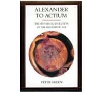 Alexander to Actium, Hellenistic Culture and Society Peter Green (Auteur)