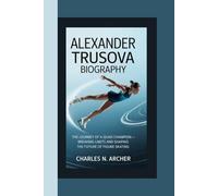 ALEXANDER TRUSOVA BIOGRAPHY: The Journey of a Quad Champion - Breaking Limits and Shaping the Future of Figure Skating