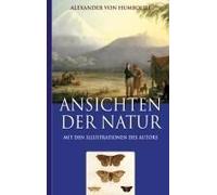 Alexander Von Humboldt: Ansichten Der Natur (Mit Den Illustrationen Des Autors)