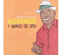 Alexander Y Manos de Oro - Desde El Rincon [Import]