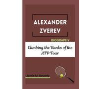 ALEXANDER ZVEREV BIOGRAPHY: Climbing the Ranks of the ATP Tour