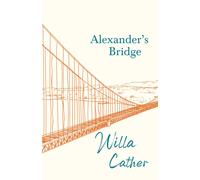 Alexander's Bridge;With An Excerpt By H. L. Mencken
