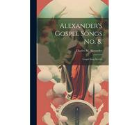 Alexander's Gospel Songs No. 8.: Gospel Song Service