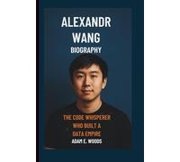 ALEXANDR WANG BIOGRAPHY: The Code Whisperer Who Built a Data Empire